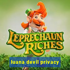 luana devil privacy